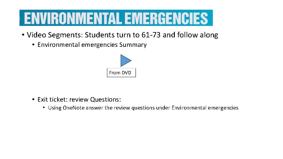  • Video Segments: Students turn to 61 -73 and follow along • Environmental