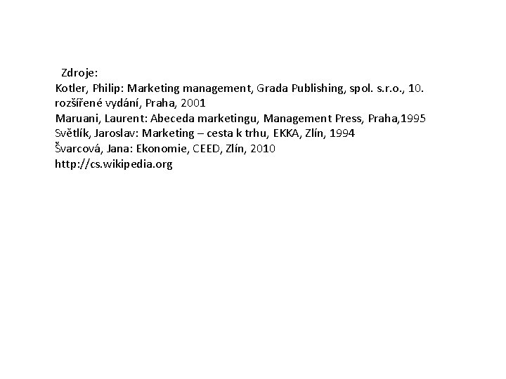 Zdroje: Kotler, Philip: Marketing management, Grada Publishing, spol. s. r. o. , 10. rozšířené