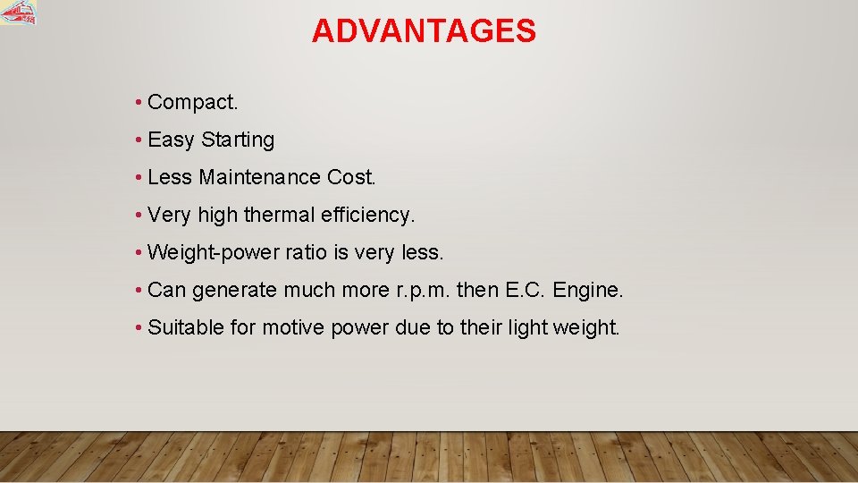 ADVANTAGES • Compact. • Easy Starting • Less Maintenance Cost. • Very high thermal