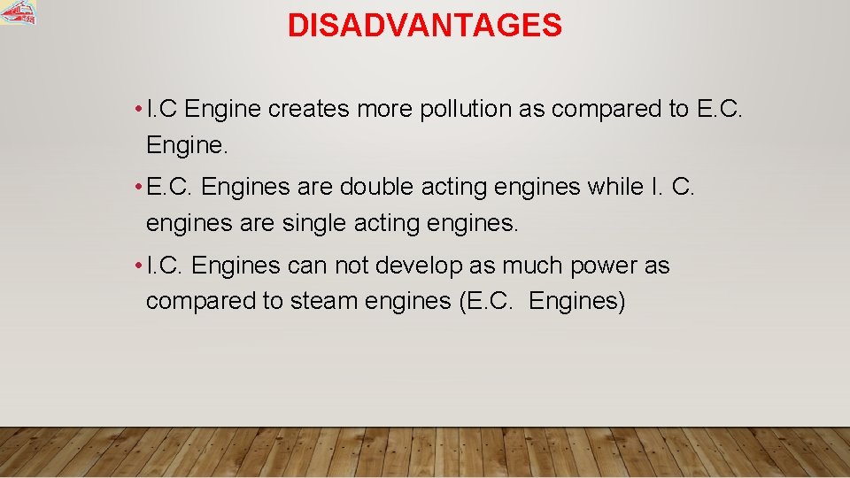 DISADVANTAGES • I. C Engine creates more pollution as compared to E. C. Engine.