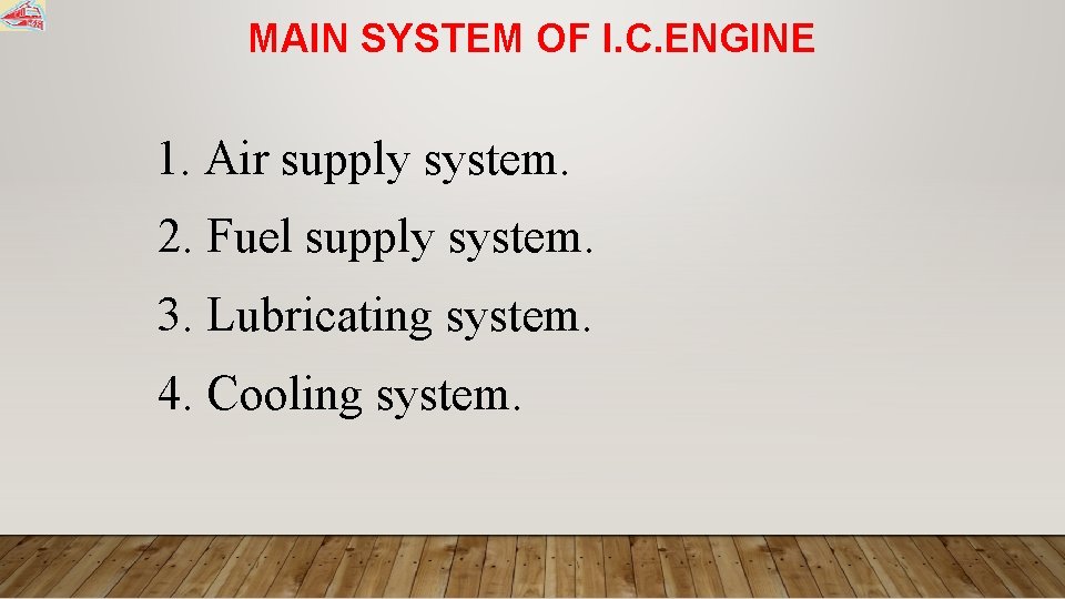 MAIN SYSTEM OF I. C. ENGINE 1. Air supply system. 2. Fuel supply system.