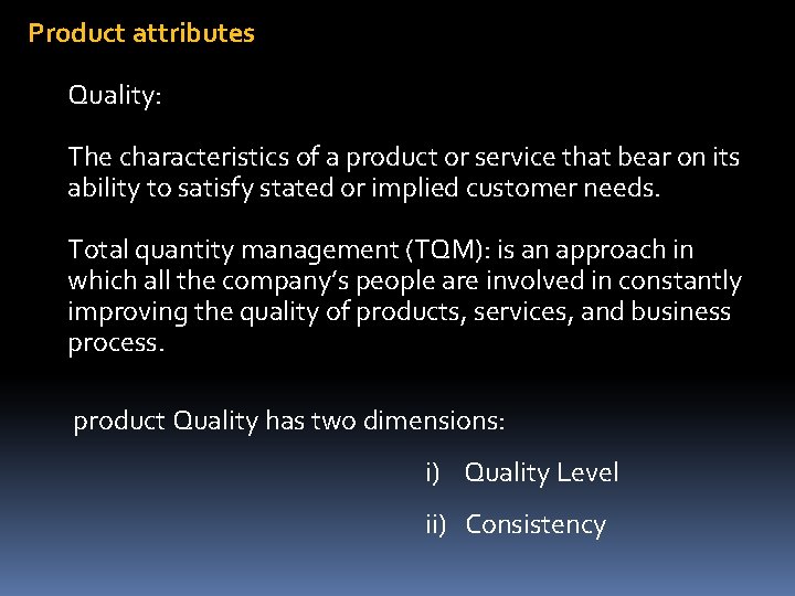 Product attributes Quality: The characteristics of a product or service that bear on its