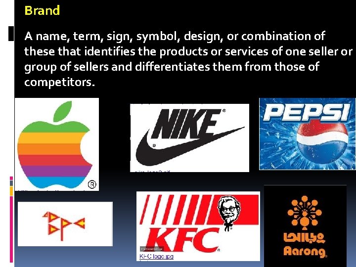 Brand A name, term, sign, symbol, design, or combination of these that identifies the