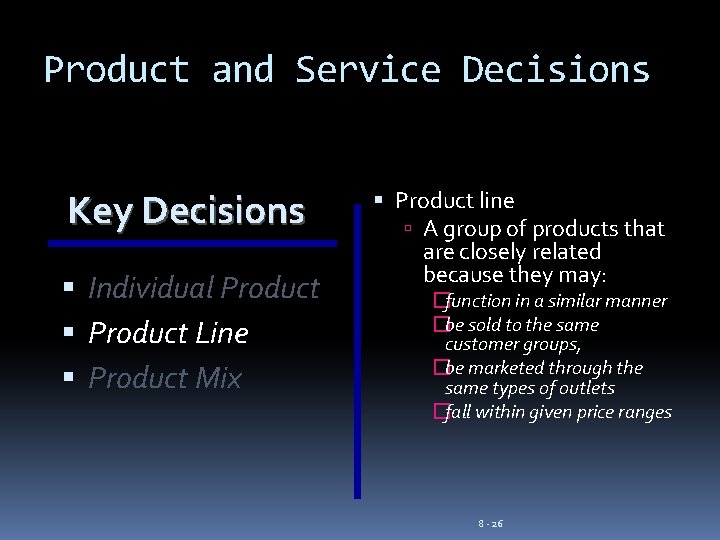 Product and Service Decisions Key Decisions Individual Product Line Product Mix Product line A