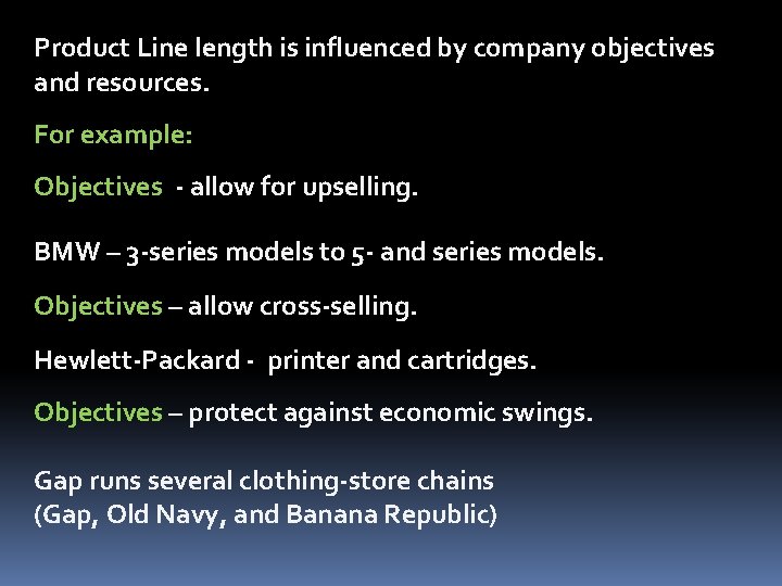 Product Line length is influenced by company objectives and resources. For example: Objectives -