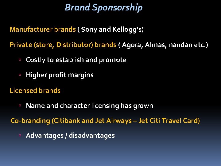 Brand Sponsorship Manufacturer brands ( Sony and Kellogg’s) Private (store, Distributor) brands ( Agora,