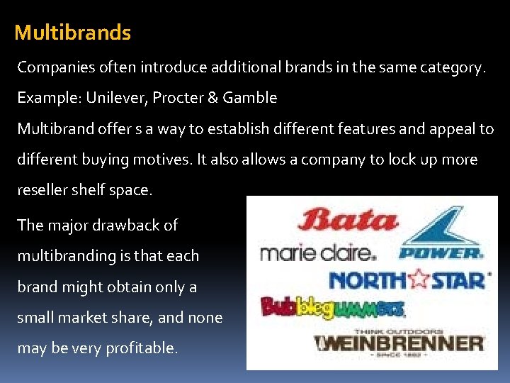 Multibrands Companies often introduce additional brands in the same category. Example: Unilever, Procter &