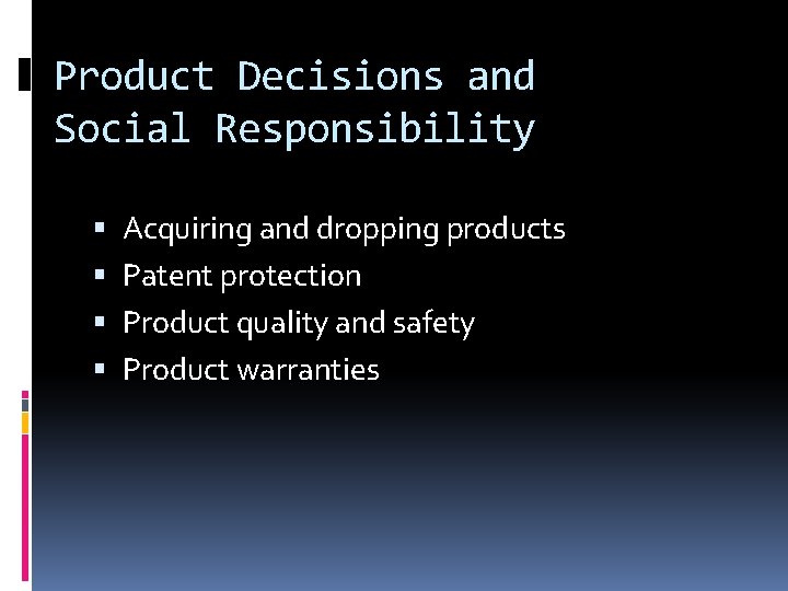 Product Decisions and Social Responsibility Acquiring and dropping products Patent protection Product quality and