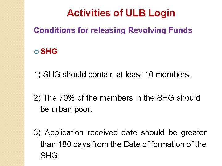 Activities of ULB Login Conditions for releasing Revolving Funds SHG 1) SHG should contain