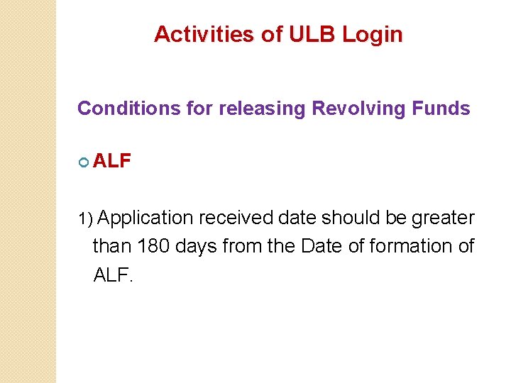 Activities of ULB Login Conditions for releasing Revolving Funds ALF 1) Application received date