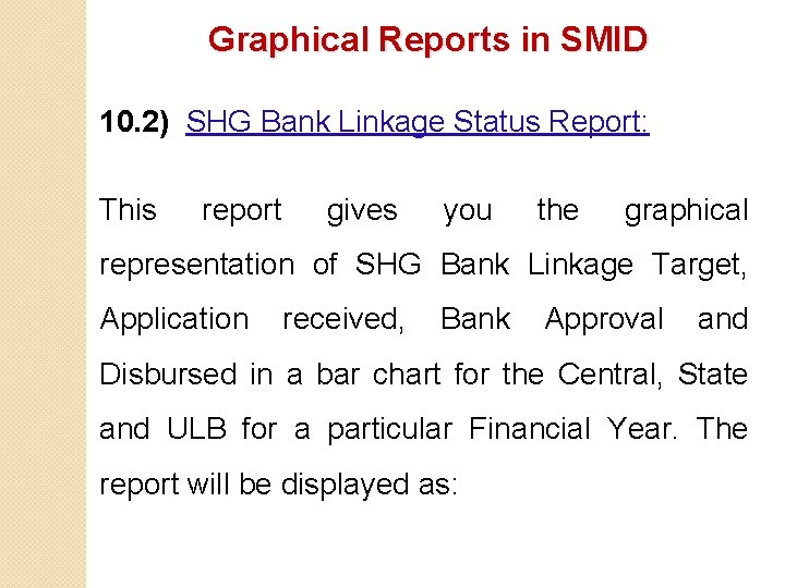 Graphical Reports in SMID 10. 2) SHG Bank Linkage Status Report: This report gives