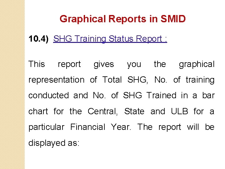 Graphical Reports in SMID 10. 4) SHG Training Status Report : This report gives