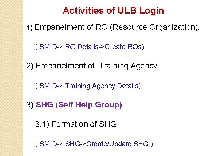 Activities of ULB Login 1) Empanelment of RO (Resource Organization). ( SMID-> RO Details->Create