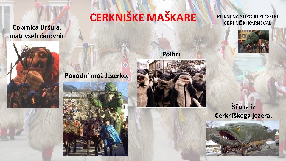 Coprnica Uršula, mati vseh čarovnic. CERKNIŠKE MAŠKARE KLIKNI NA SLIKO IN SI OGLEJ CERKNIŠKI