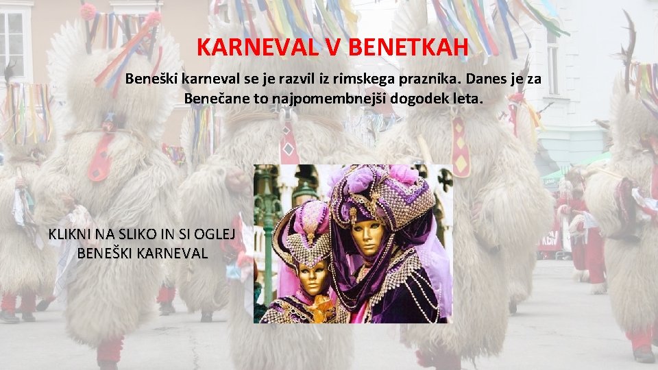 KARNEVAL V BENETKAH Beneški karneval se je razvil iz rimskega praznika. Danes je za