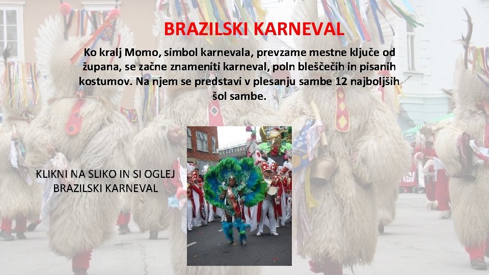 BRAZILSKI KARNEVAL Ko kralj Momo, simbol karnevala, prevzame mestne ključe od župana, se začne