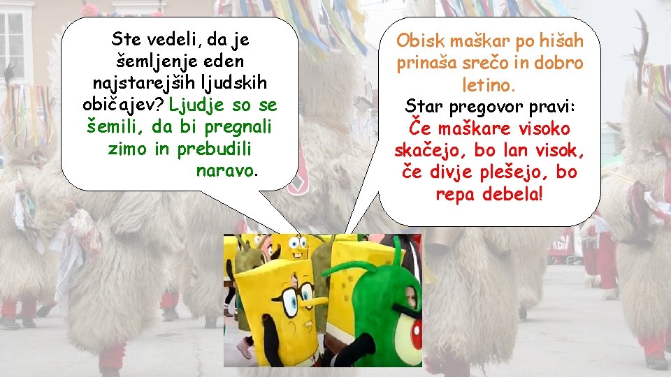 Ste vedeli, da je šemljenje eden najstarejših ljudskih običajev? Ljudje so se šemili, da