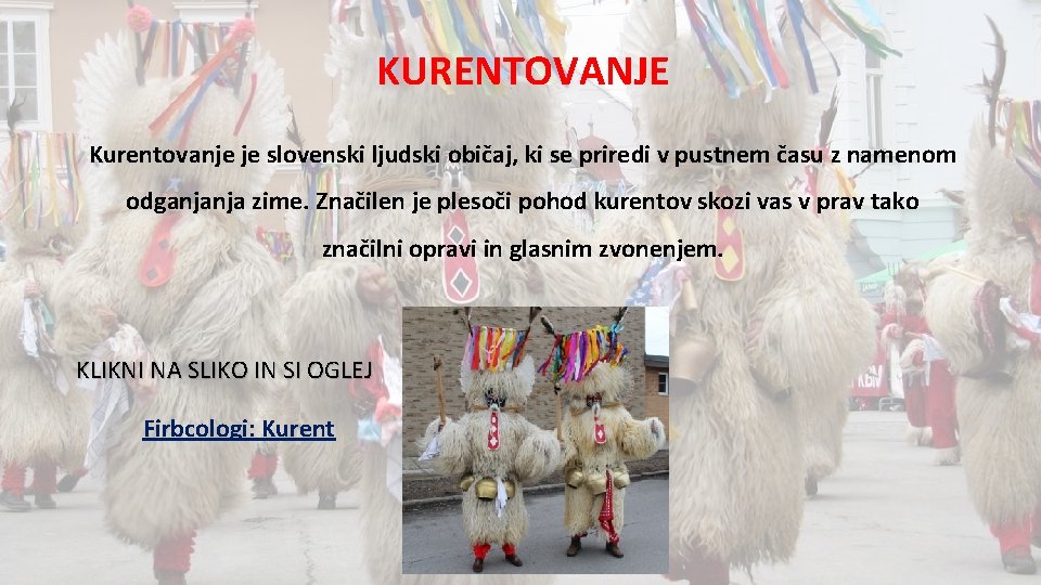 KURENTOVANJE Kurentovanje je slovenski ljudski običaj, ki se priredi v pustnem času z namenom