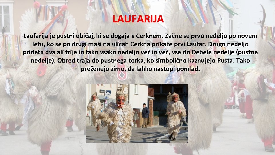 LAUFARIJA Laufarija je pustni običaj, ki se dogaja v Cerknem. Začne se prvo nedeljo