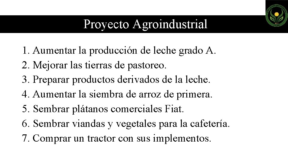 Proyecto Agroindustrial 1. Aumentar la producción de leche grado A. 2. Mejorar las tierras