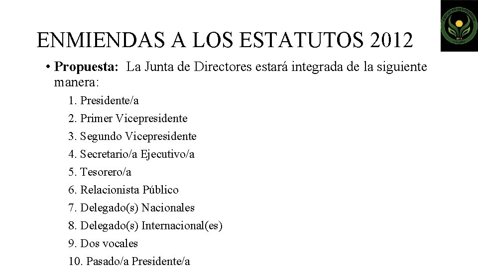 ENMIENDAS A LOS ESTATUTOS 2012 • Propuesta: La Junta de Directores estará integrada de