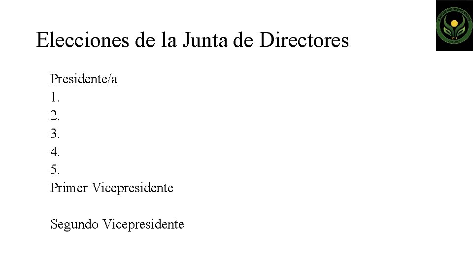 Elecciones de la Junta de Directores Presidente/a 1. 2. 3. 4. 5. Primer Vicepresidente