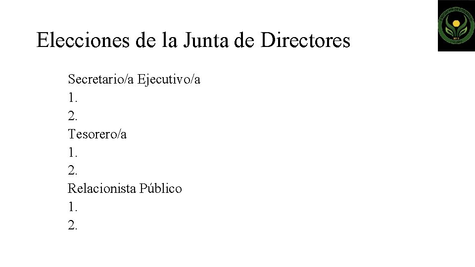 Elecciones de la Junta de Directores Secretario/a Ejecutivo/a 1. 2. Tesorero/a 1. 2. Relacionista