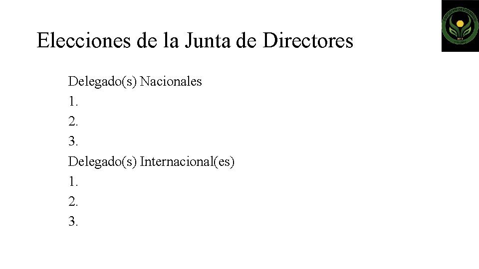 Elecciones de la Junta de Directores Delegado(s) Nacionales 1. 2. 3. Delegado(s) Internacional(es) 1.