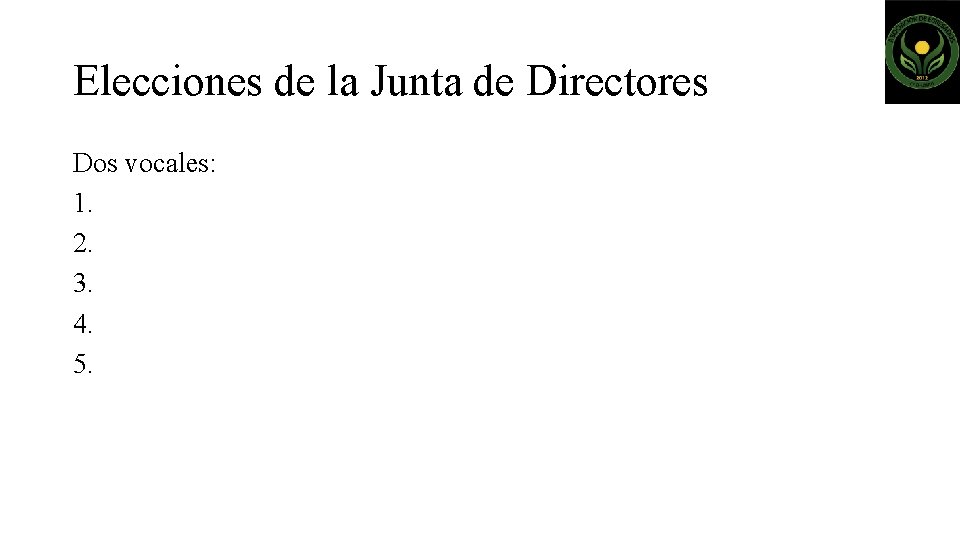 Elecciones de la Junta de Directores Dos vocales: 1. 2. 3. 4. 5. 