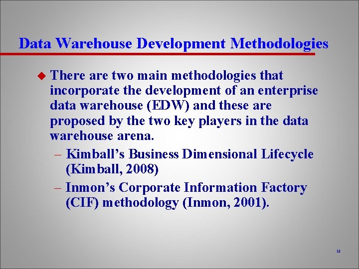 Data Warehouse Development Methodologies u There are two main methodologies that incorporate the development