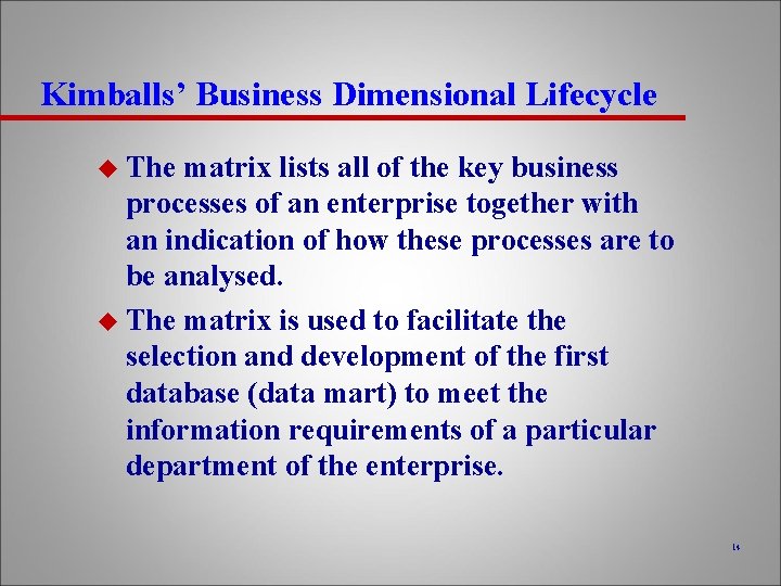 Kimballs’ Business Dimensional Lifecycle u The matrix lists all of the key business processes