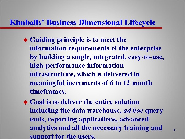 Kimballs’ Business Dimensional Lifecycle u Guiding principle is to meet the information requirements of