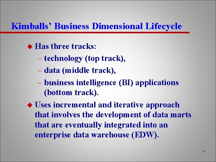 Kimballs’ Business Dimensional Lifecycle u Has three tracks: – technology (top track), – data