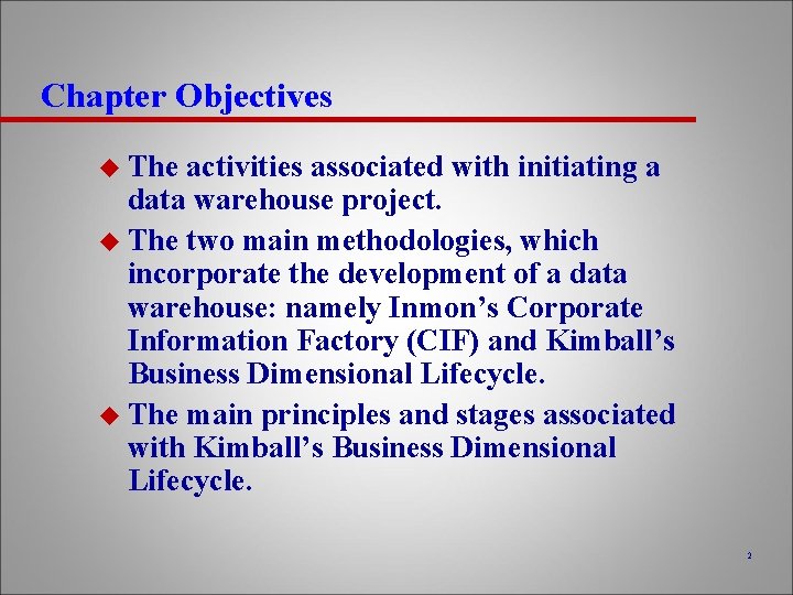 Chapter Objectives u The activities associated with initiating a data warehouse project. u The