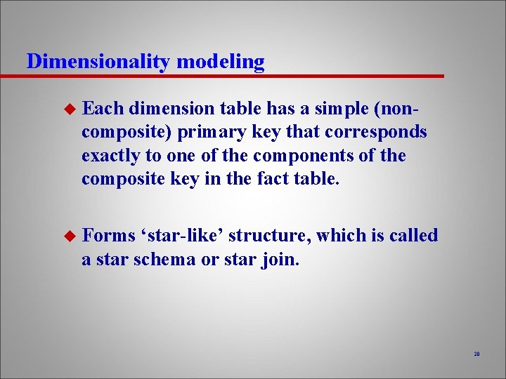Dimensionality modeling u Each dimension table has a simple (noncomposite) primary key that corresponds