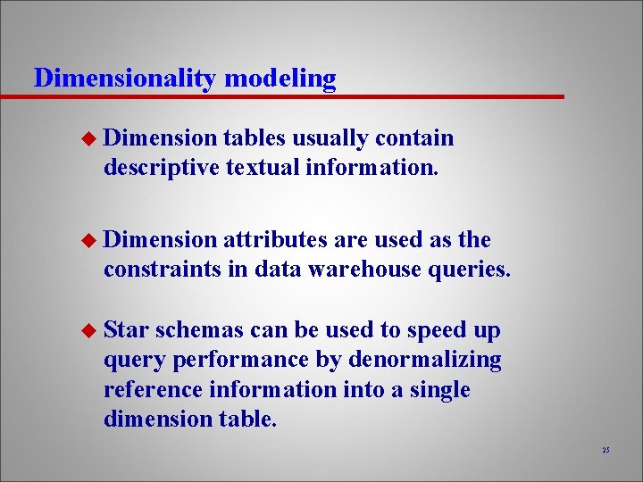 Dimensionality modeling u Dimension tables usually contain descriptive textual information. u Dimension attributes are