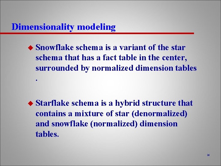 Dimensionality modeling u Snowflake schema is a variant of the star schema that has