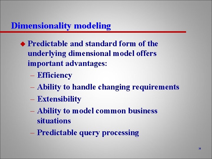 Dimensionality modeling u Predictable and standard form of the underlying dimensional model offers important