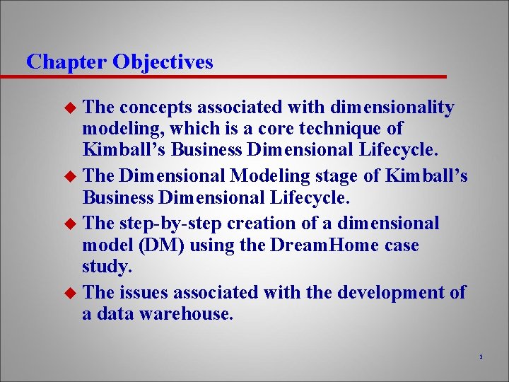 Chapter Objectives u The concepts associated with dimensionality modeling, which is a core technique