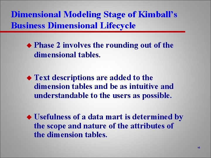 Dimensional Modeling Stage of Kimball’s Business Dimensional Lifecycle u Phase 2 involves the rounding