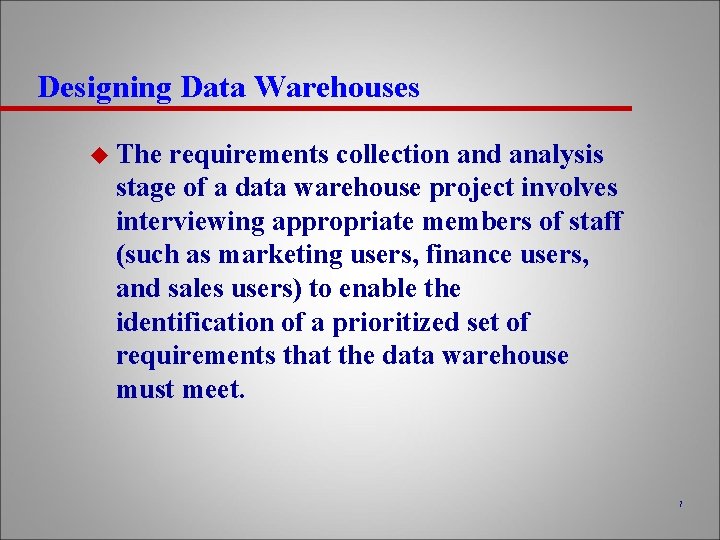 Designing Data Warehouses u The requirements collection and analysis stage of a data warehouse