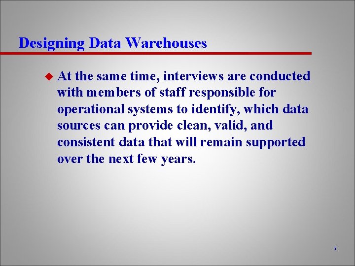 Designing Data Warehouses u At the same time, interviews are conducted with members of