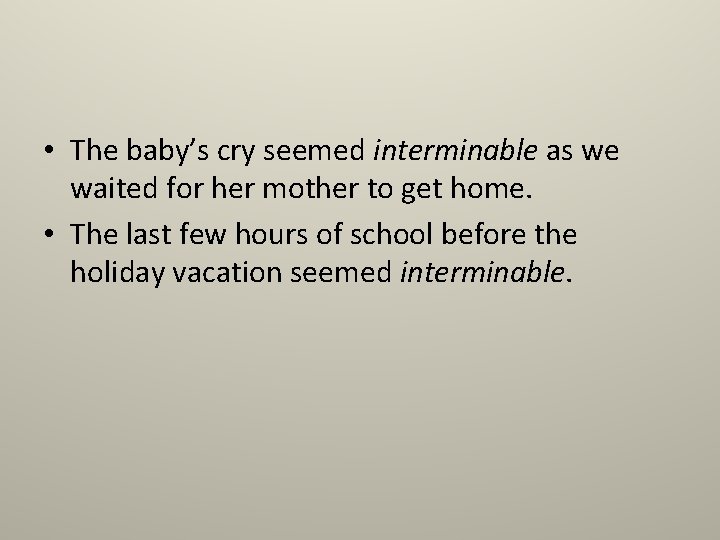  • The baby’s cry seemed interminable as we waited for her mother to