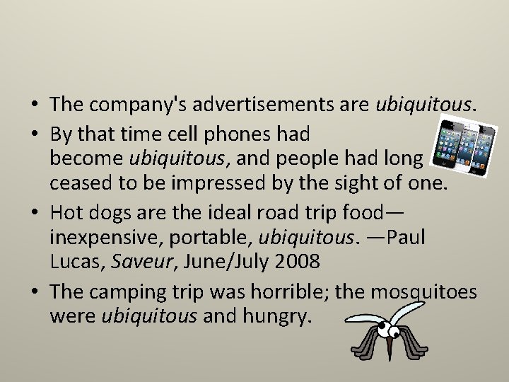  • The company's advertisements are ubiquitous. • By that time cell phones had