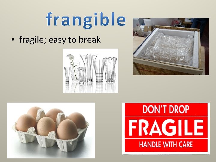 • fragile; easy to break 