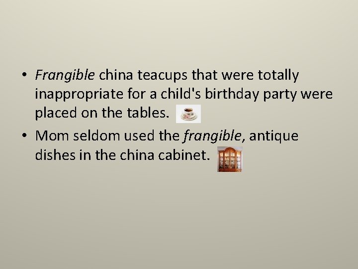  • Frangible china teacups that were totally inappropriate for a child's birthday party