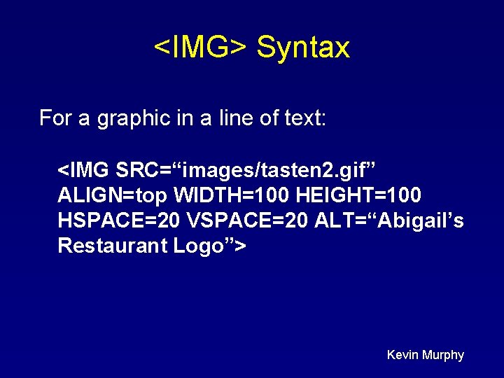 <IMG> Syntax For a graphic in a line of text: <IMG SRC=“images/tasten 2. gif”