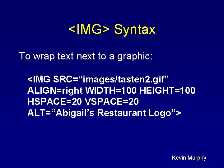 <IMG> Syntax To wrap text next to a graphic: <IMG SRC=“images/tasten 2. gif” ALIGN=right