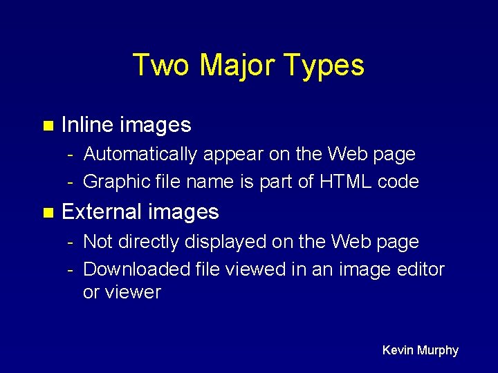 Two Major Types n Inline images - Automatically appear on the Web page -