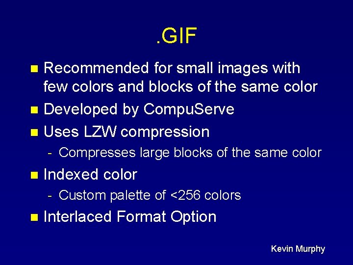 . GIF Recommended for small images with few colors and blocks of the same